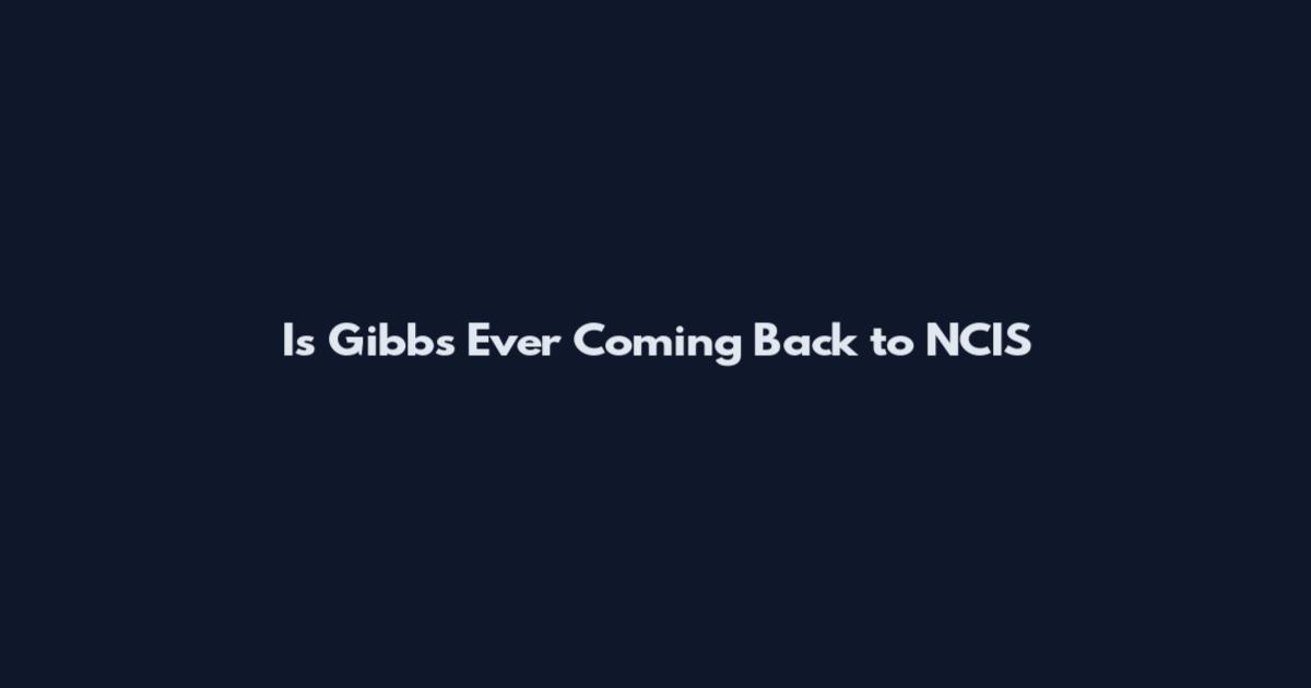 Is Gibbs Ever Coming Back to NCIS