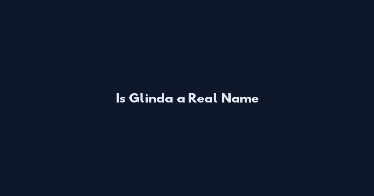 Is Glinda a Real Name