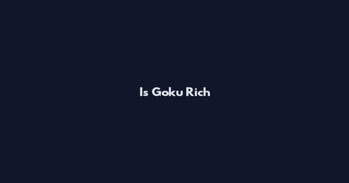 Is Goku Rich