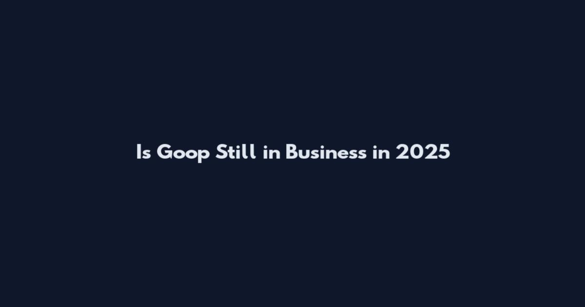 Is Goop Still in Business in 2025
