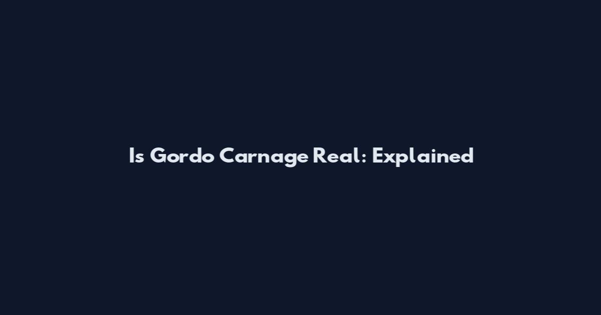 Is Gordo Carnage Real: Explained