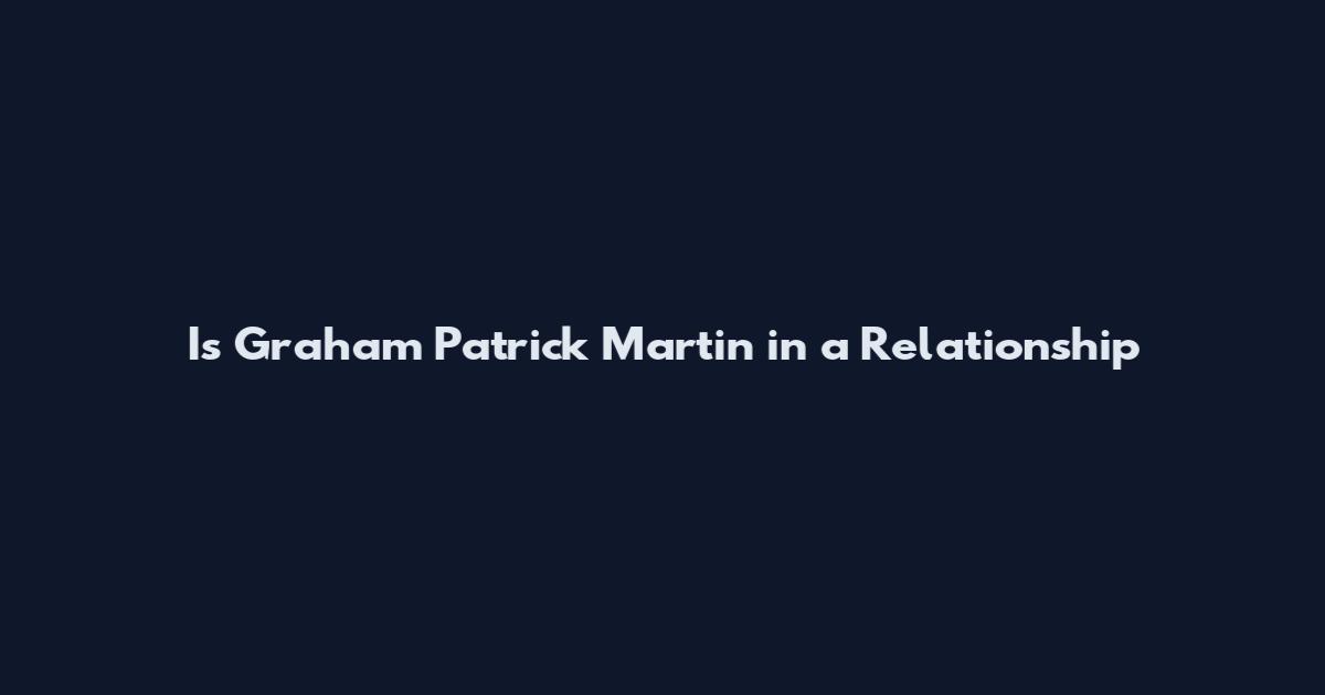 Is Graham Patrick Martin in a Relationship