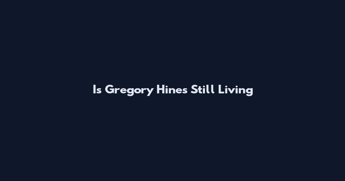 Is Gregory Hines Still Living
