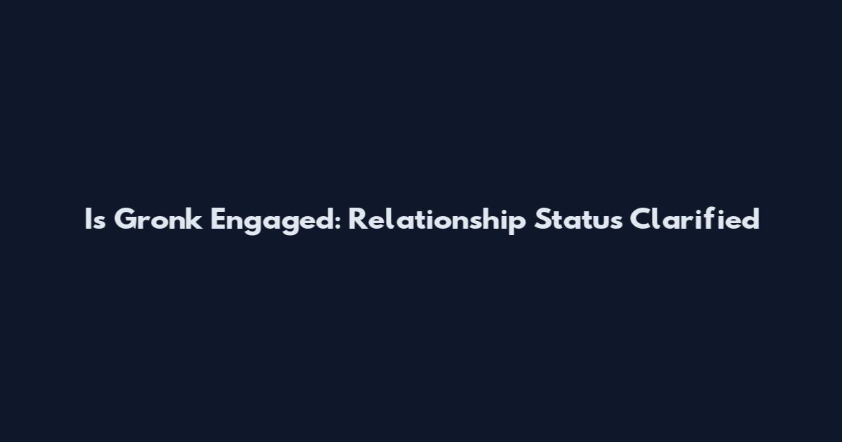 Is Gronk Engaged: Relationship Status Clarified