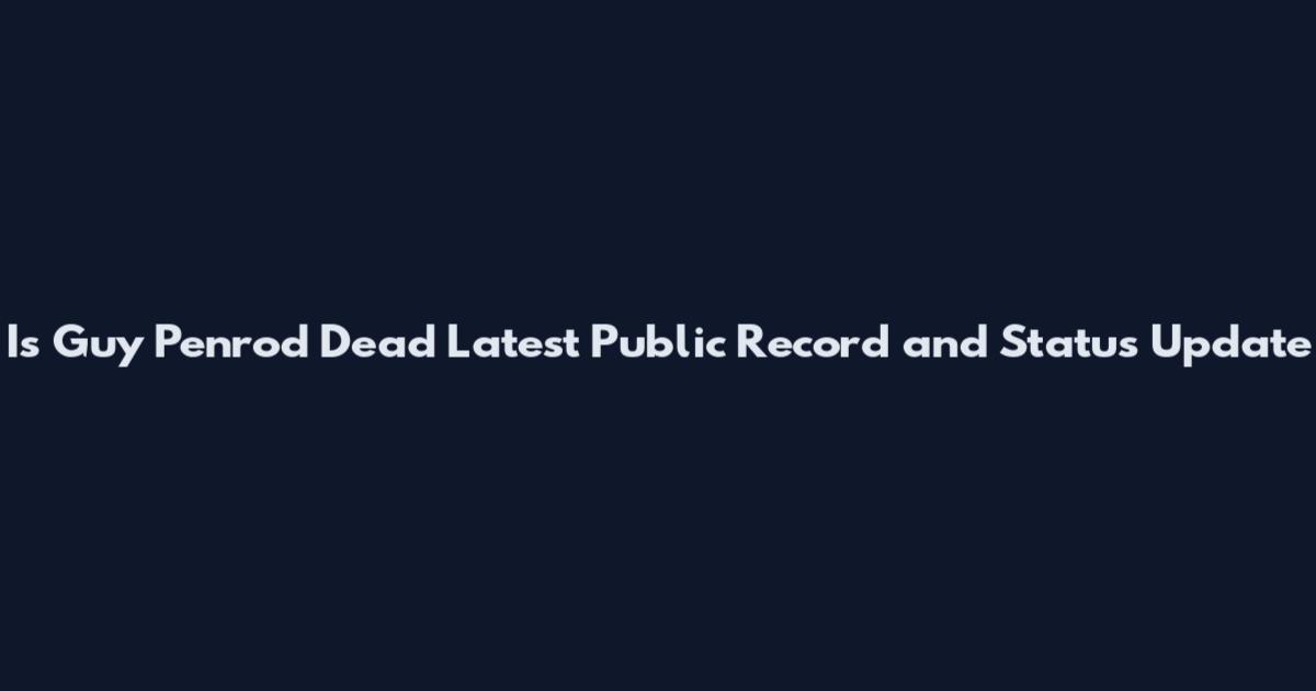 Is Guy Penrod Dead Latest Public Record and Status Update