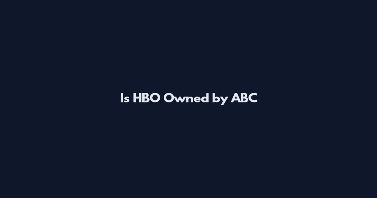 Is HBO Owned by ABC