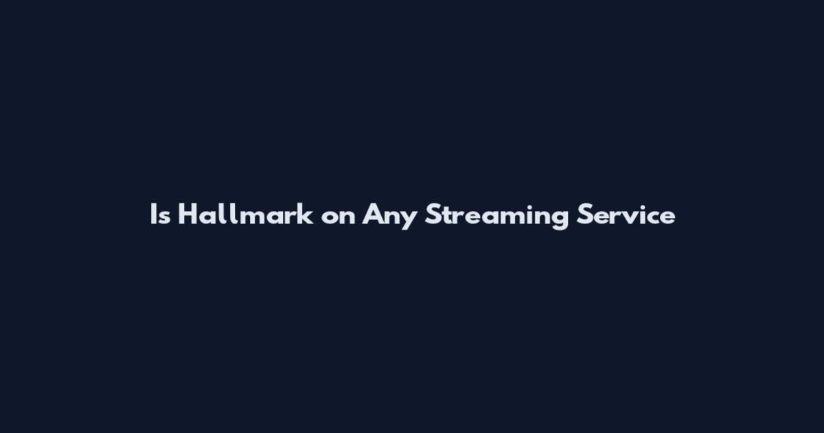 Is Hallmark on Any Streaming Service