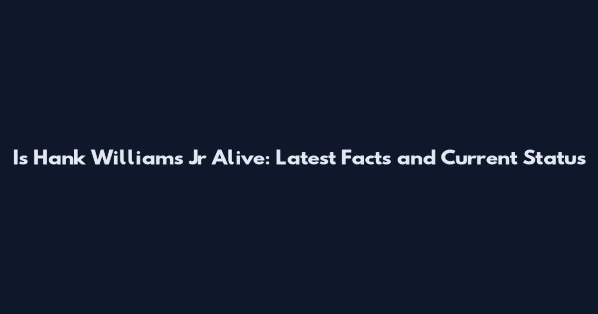 Is Hank Williams Jr Alive: Latest Facts and Current Status