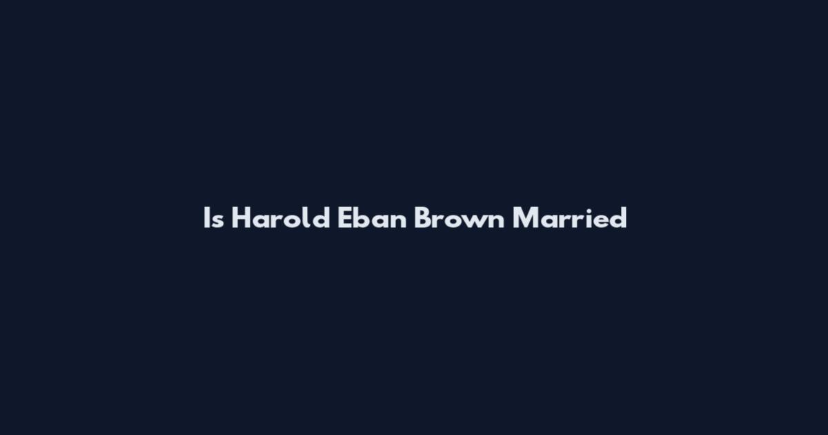 Is Harold Eban Brown Married