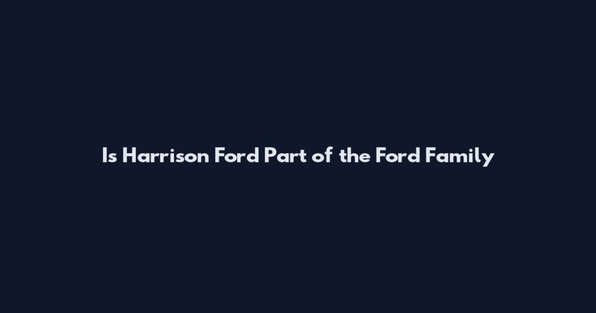 Is Harrison Ford Part of the Ford Family