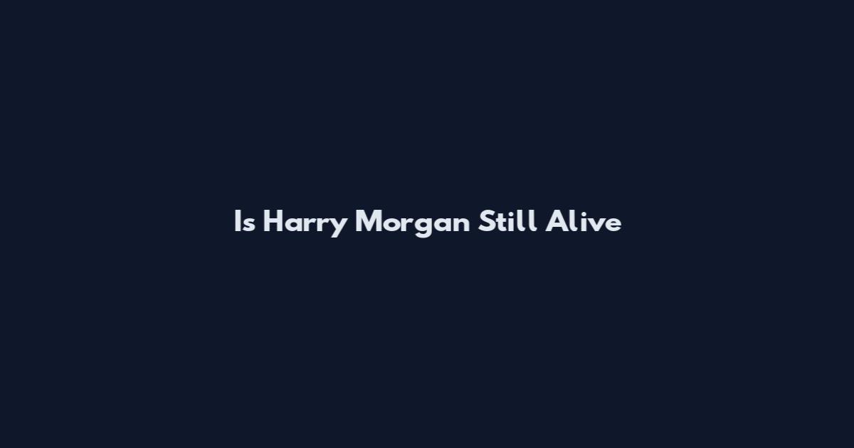 Is Harry Morgan Still Alive