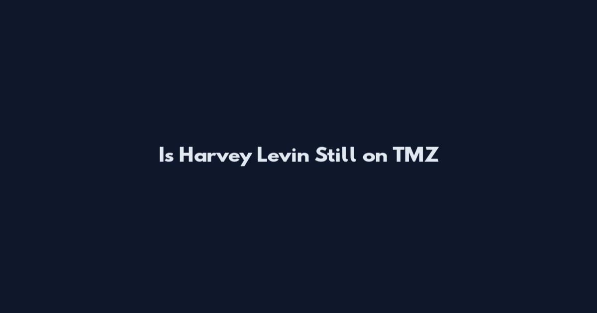 Is Harvey Levin Still on TMZ