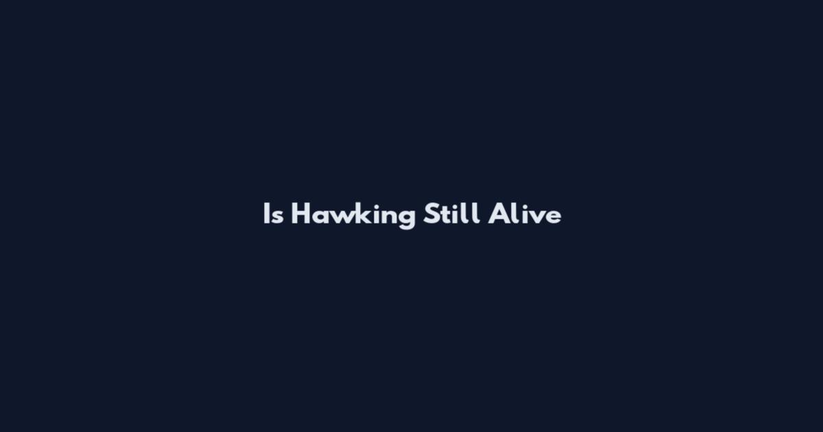 Is Hawking Still Alive