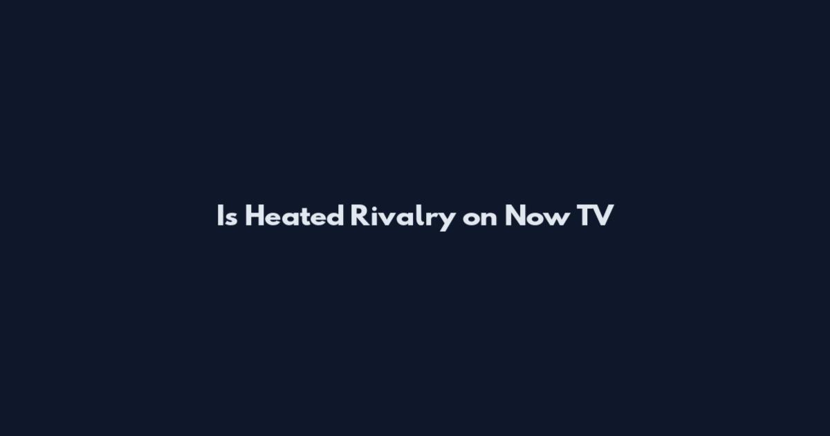 Is Heated Rivalry on Now TV