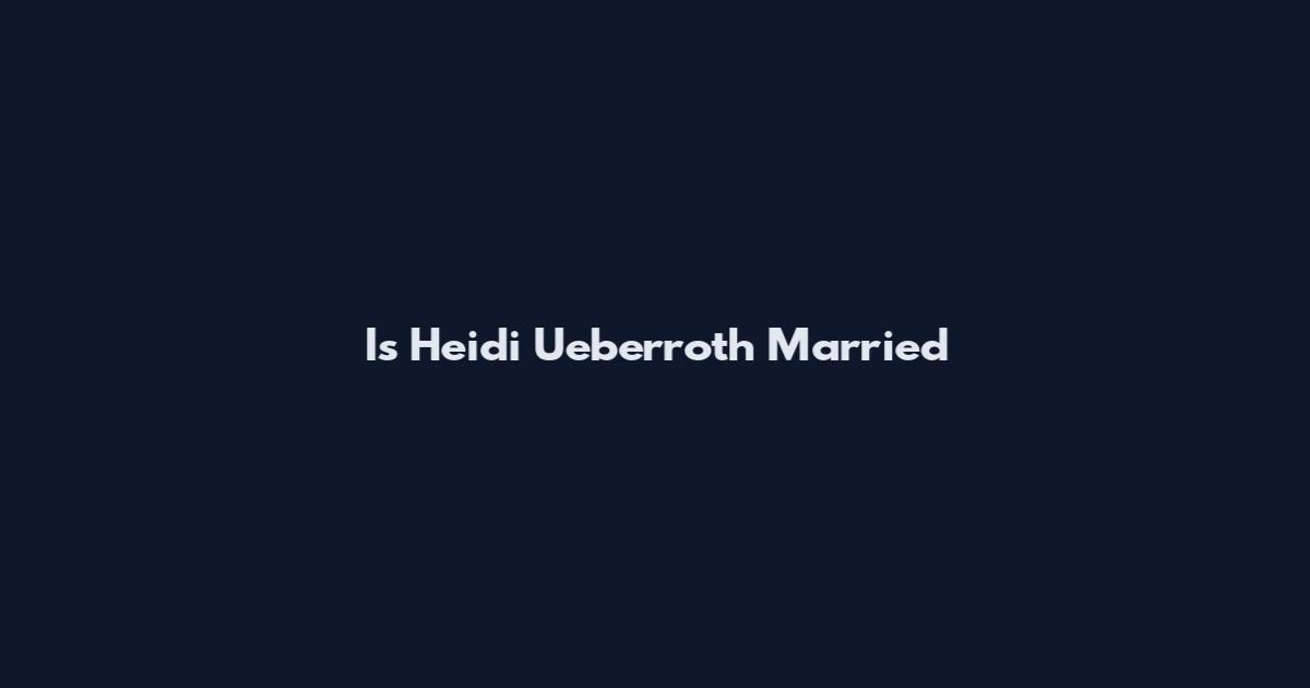 Is Heidi Ueberroth Married
