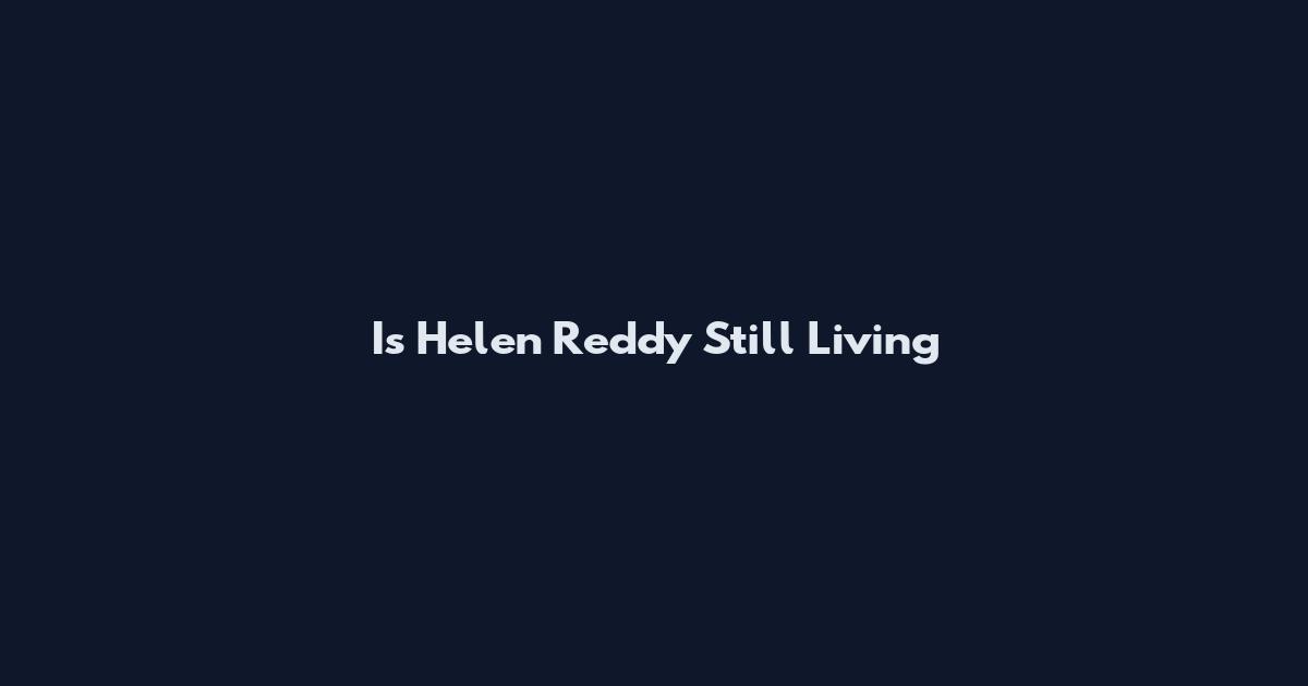 Is Helen Reddy Still Living