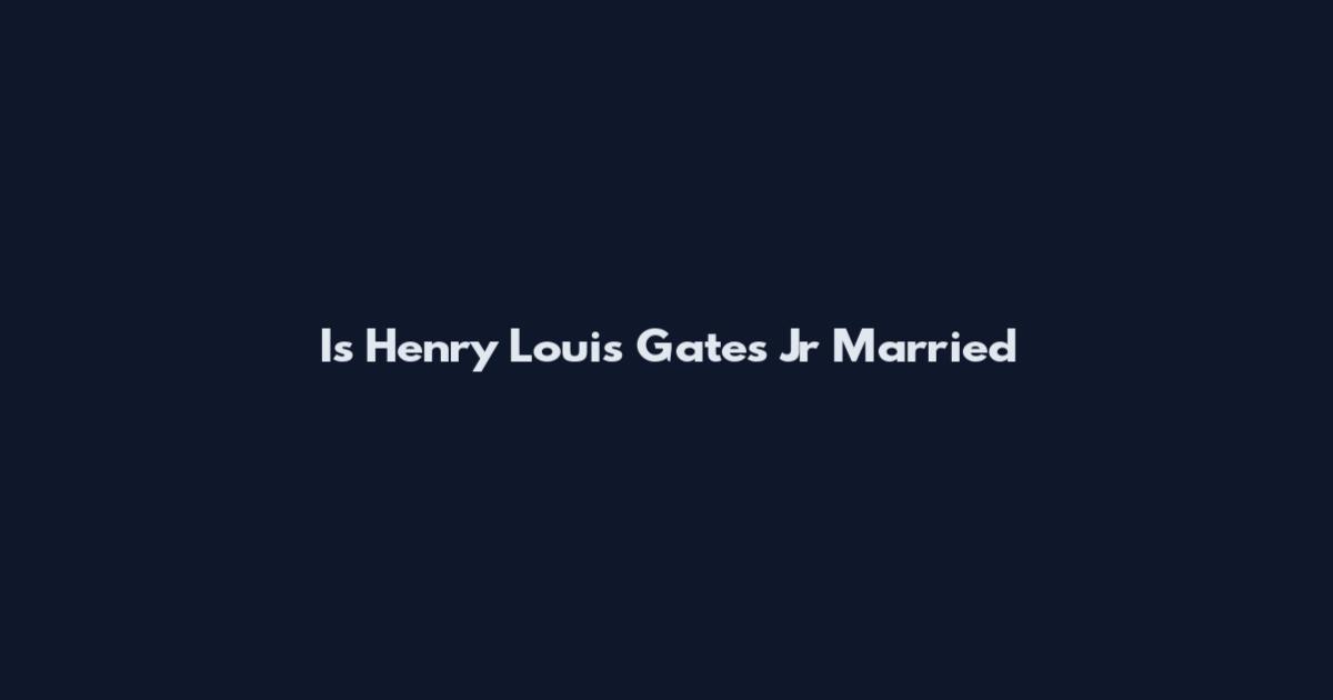 Is Henry Louis Gates Jr Married