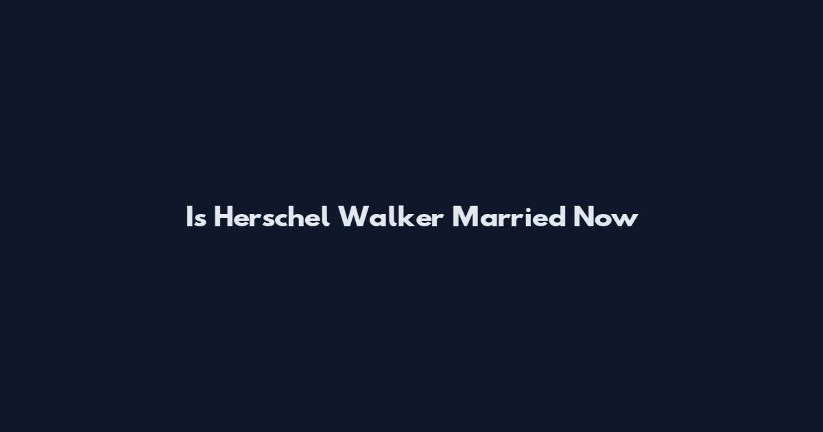 Is Herschel Walker Married Now