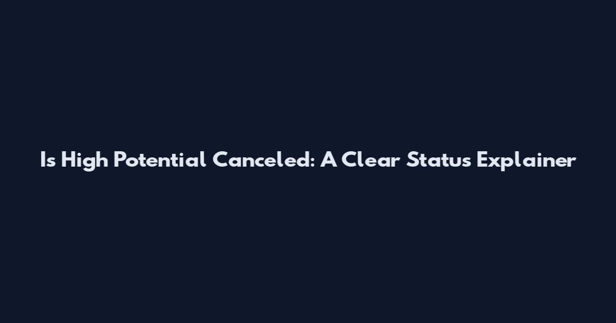 Is High Potential Canceled: A Clear Status Explainer