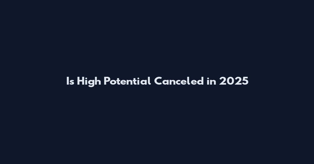 Is High Potential Canceled in 2025