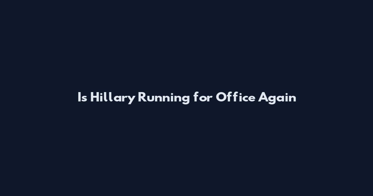 Is Hillary Running for Office Again