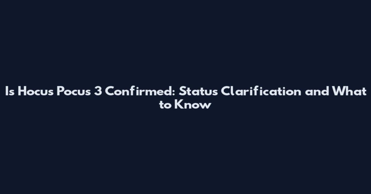 Is Hocus Pocus 3 Confirmed: Status Clarification and What to Know