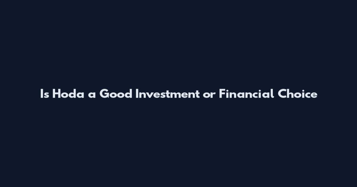 Is Hoda a Good Investment or Financial Choice