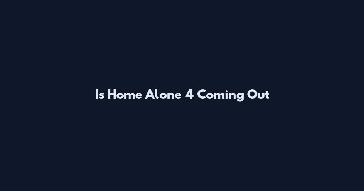 Is Home Alone 4 Coming Out