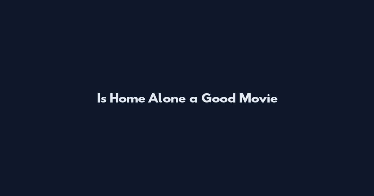 Is Home Alone a Good Movie