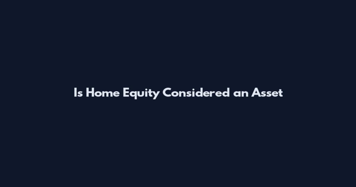 Is Home Equity Considered an Asset