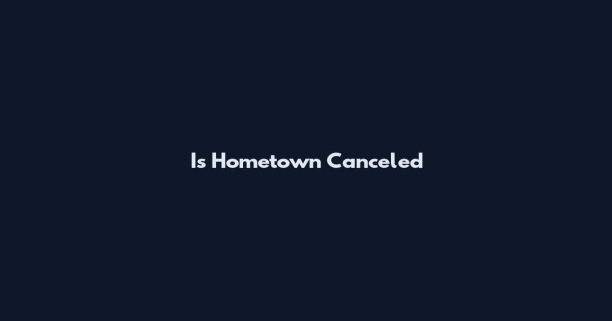 Is Hometown Canceled