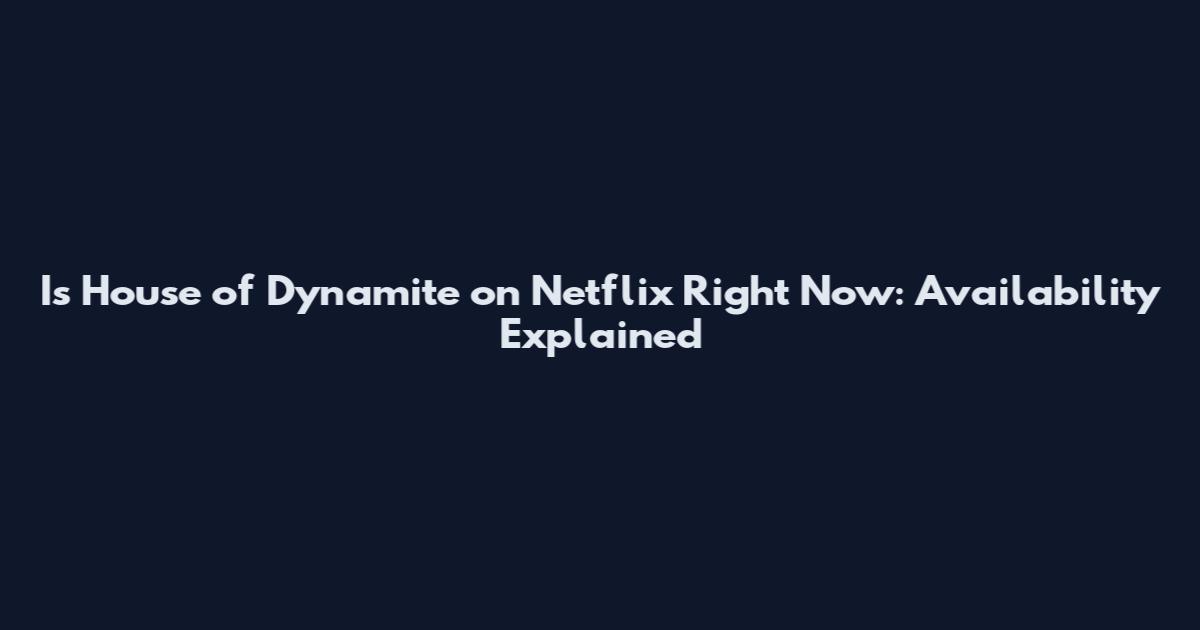 Is House of Dynamite on Netflix Right Now: Availability Explained