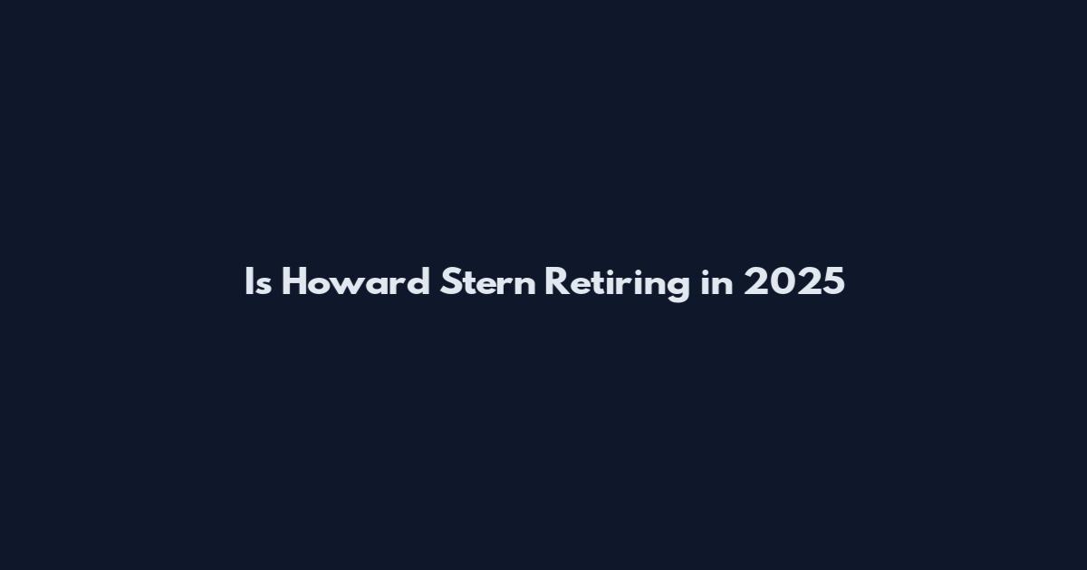 Is Howard Stern Retiring in 2025