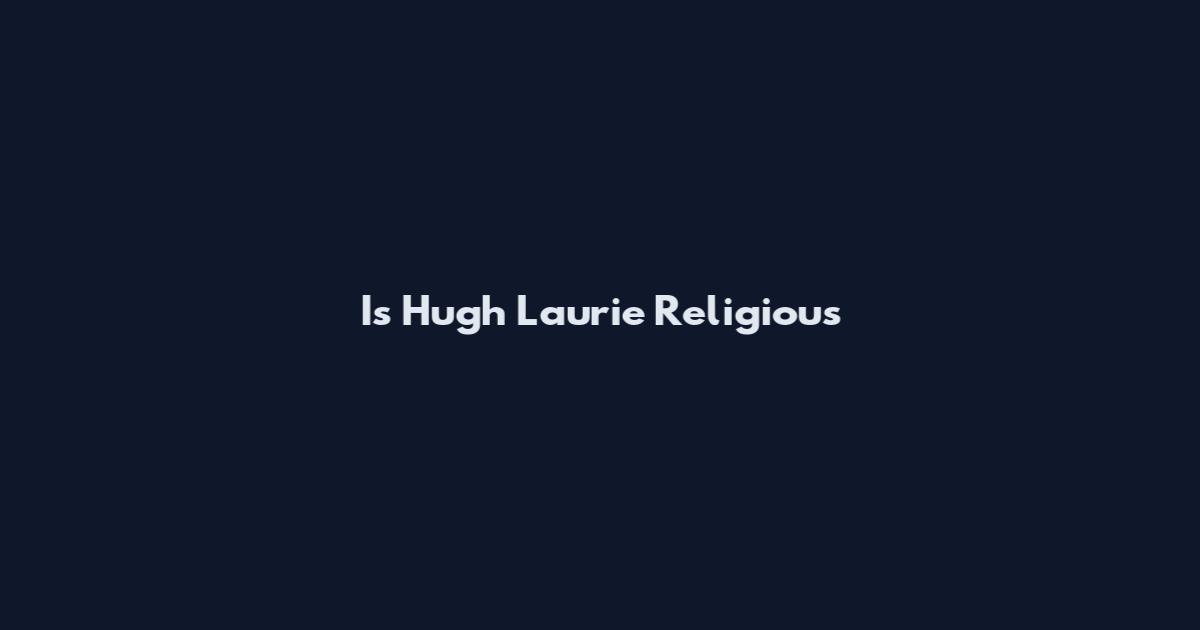 Is Hugh Laurie Religious