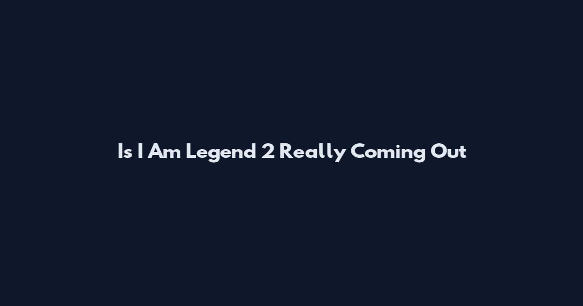 Is I Am Legend 2 Really Coming Out