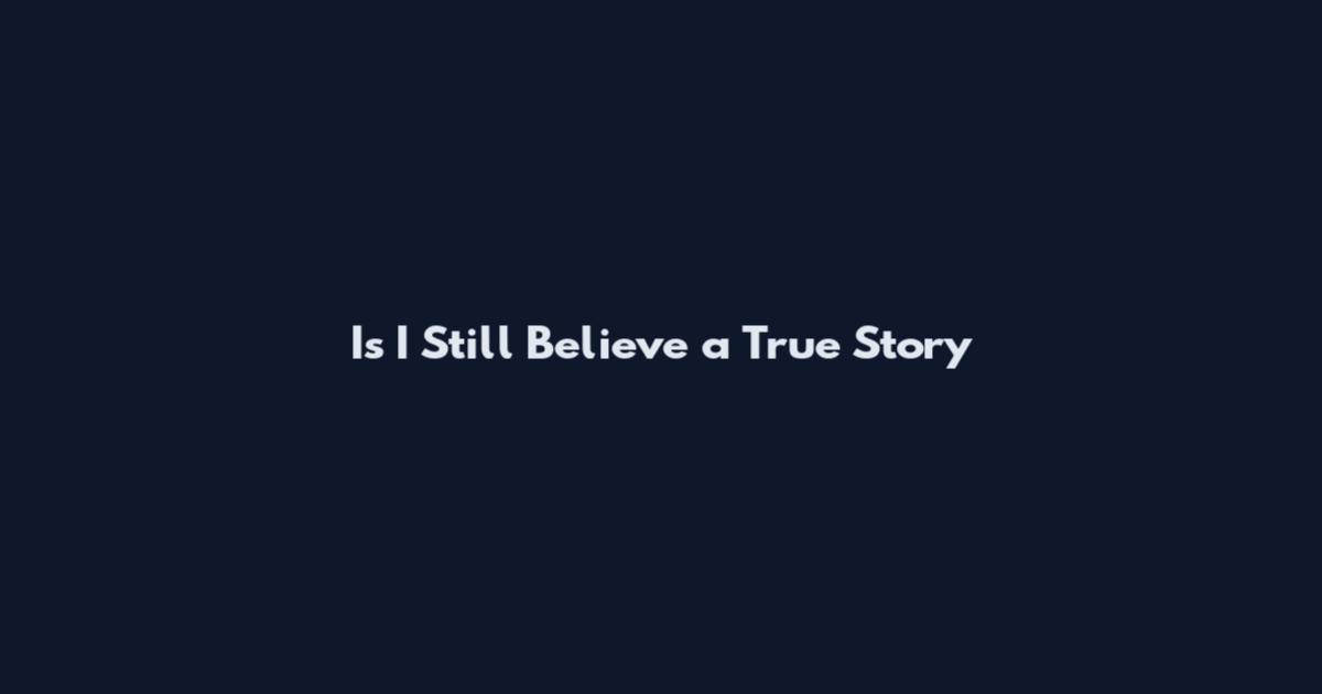 Is I Still Believe a True Story