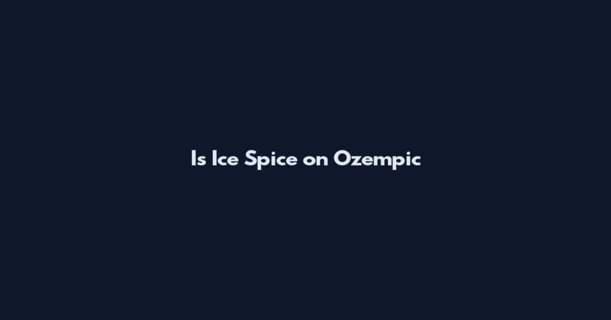Is Ice Spice on Ozempic