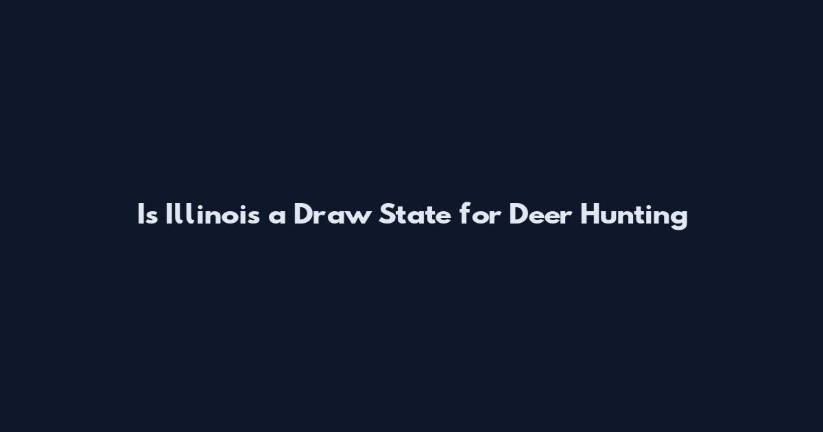 Is Illinois a Draw State for Deer Hunting