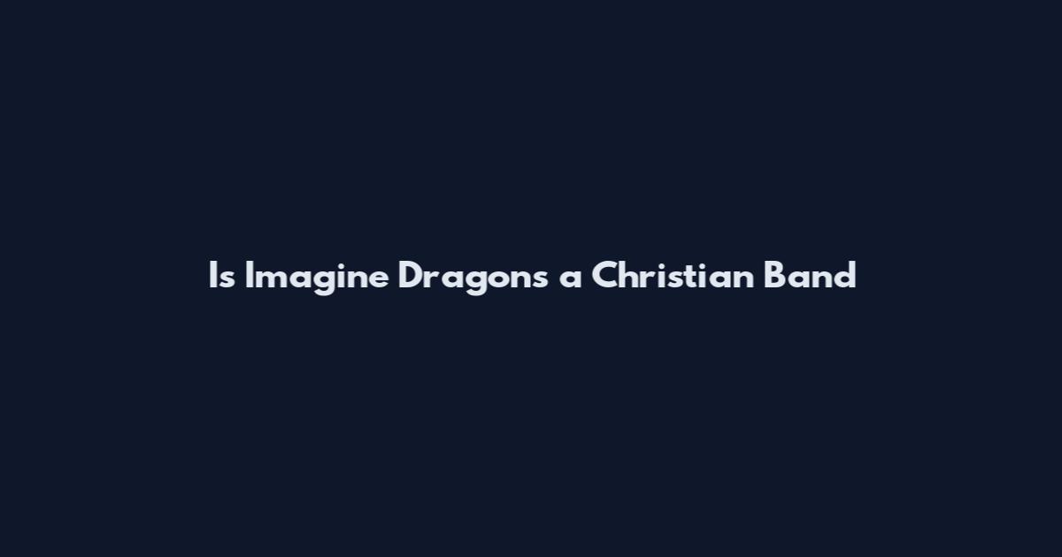 Is Imagine Dragons a Christian Band