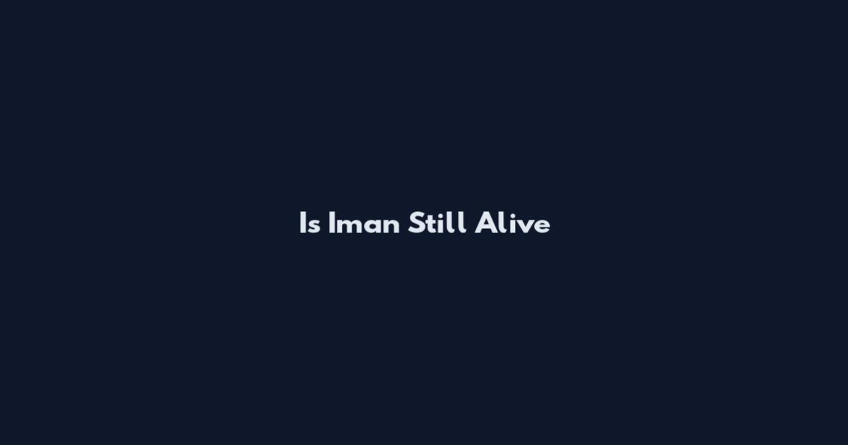 Is Iman Still Alive