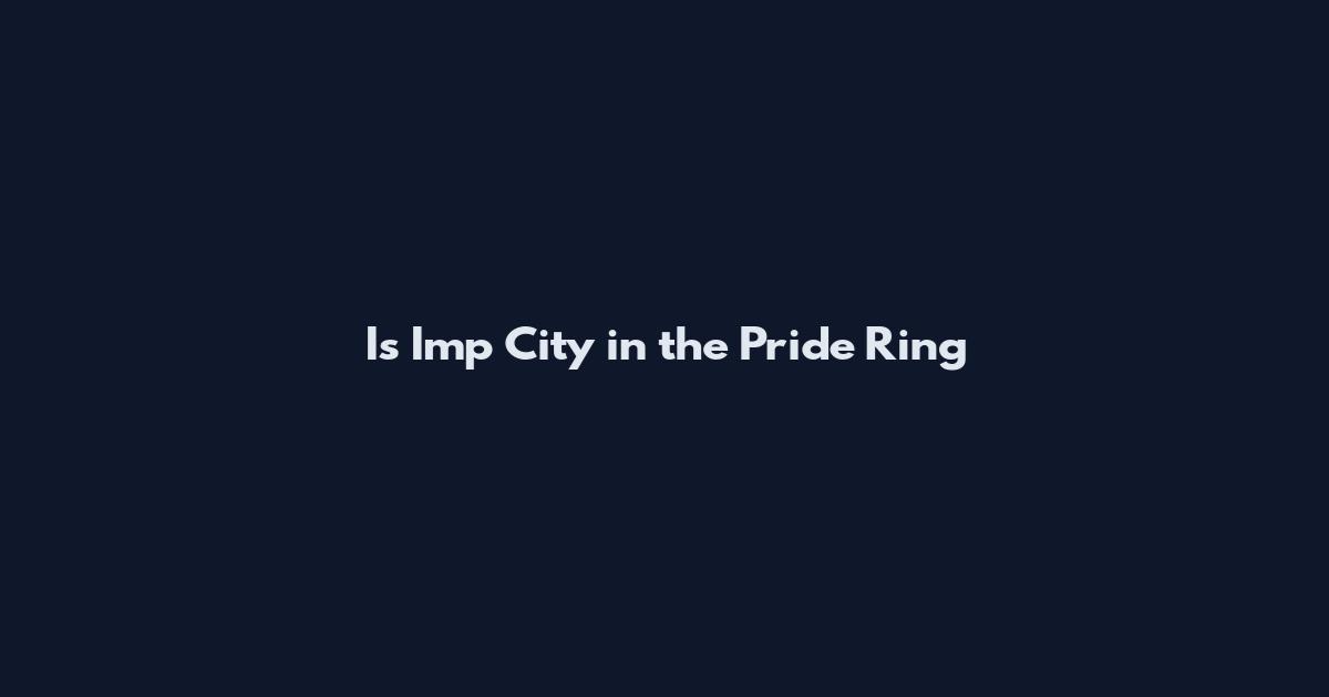 Is Imp City in the Pride Ring