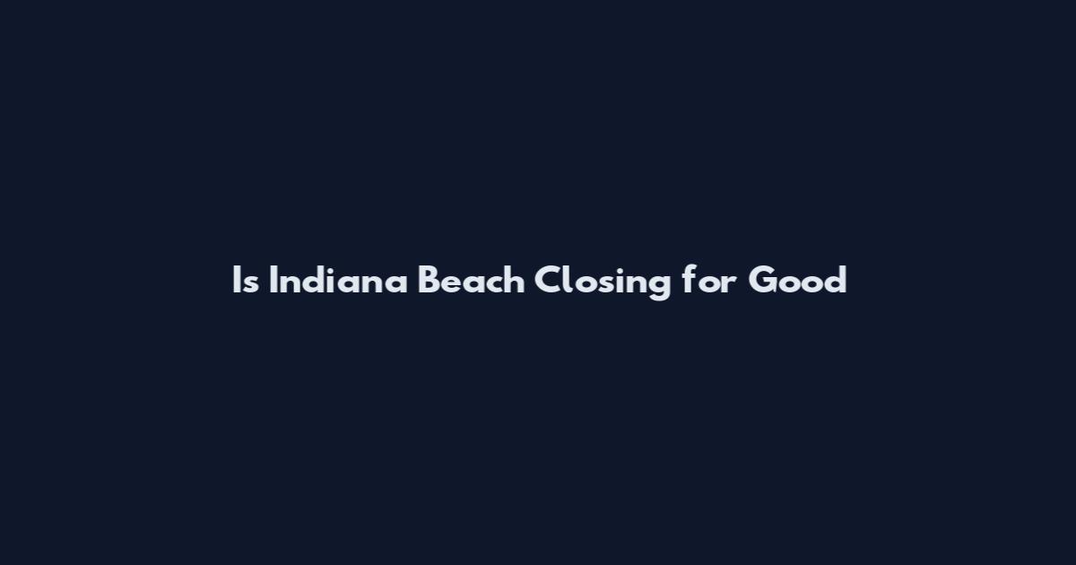 Is Indiana Beach Closing for Good