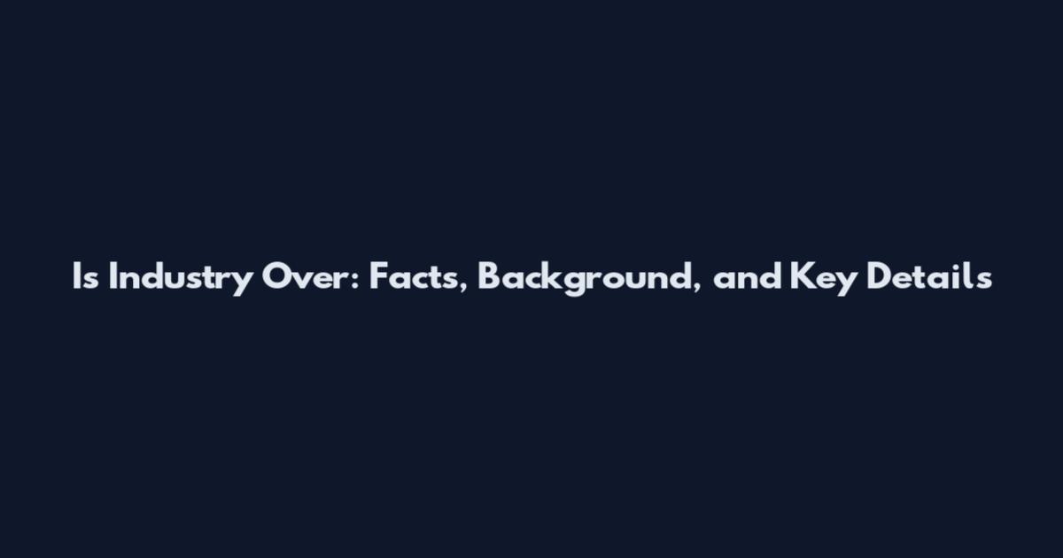 Is Industry Over: Facts, Background, and Key Details