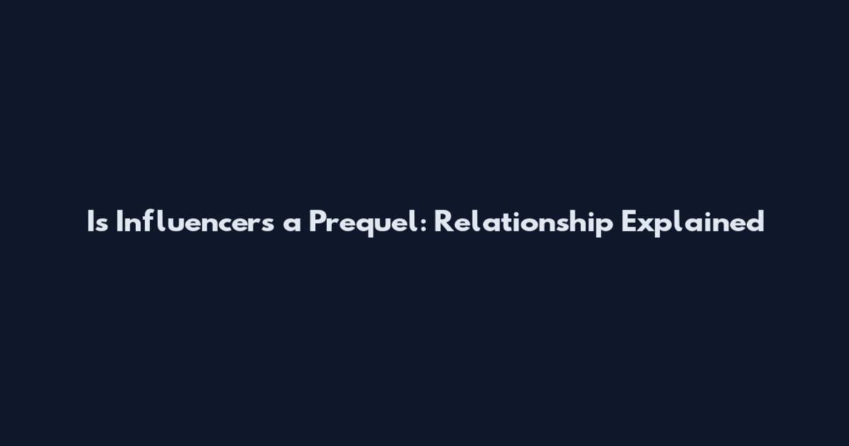 Is Influencers a Prequel: Relationship Explained