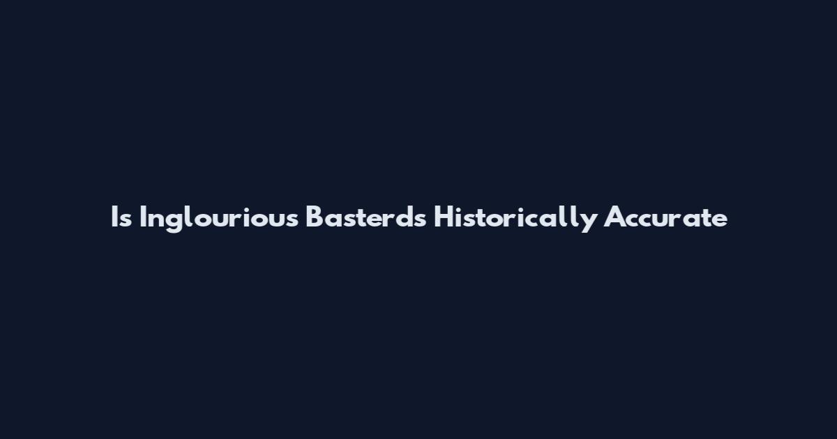 Is Inglourious Basterds Historically Accurate