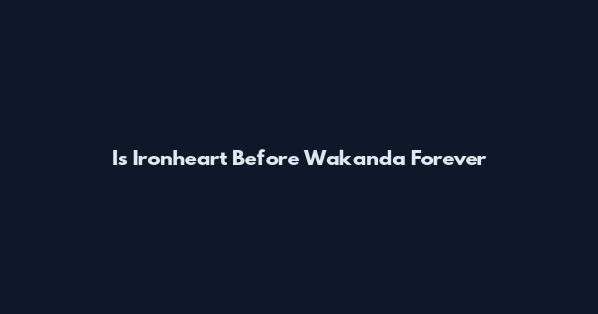 Is Ironheart Before Wakanda Forever