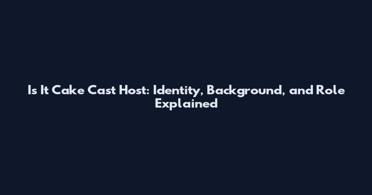 Is It Cake Cast Host: Identity, Background, and Role Explained