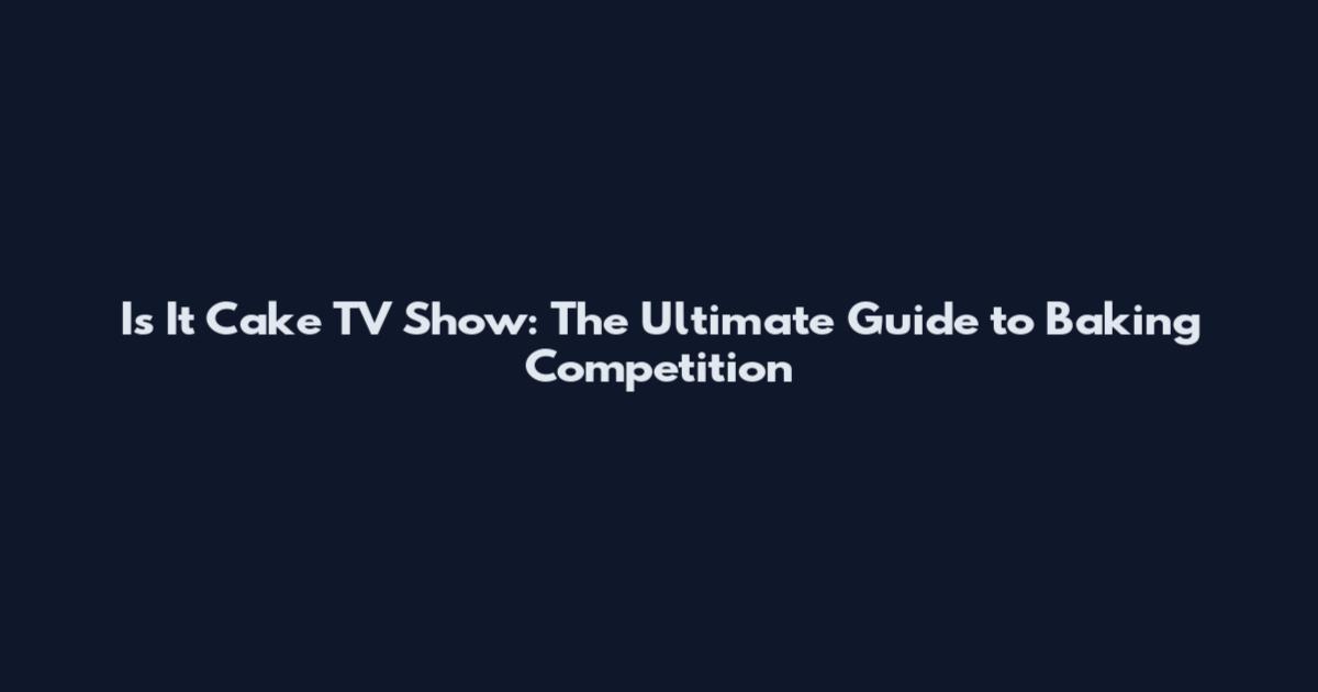 Is It Cake TV Show: The Ultimate Guide to Baking Competition