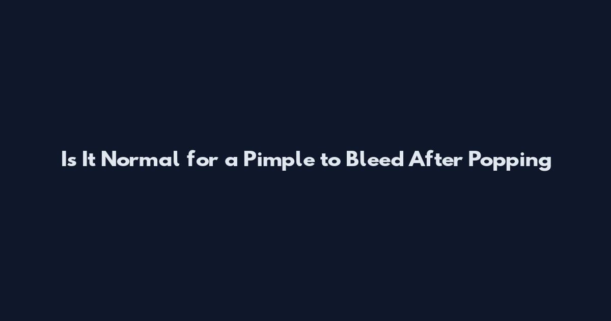 Is It Normal for a Pimple to Bleed After Popping