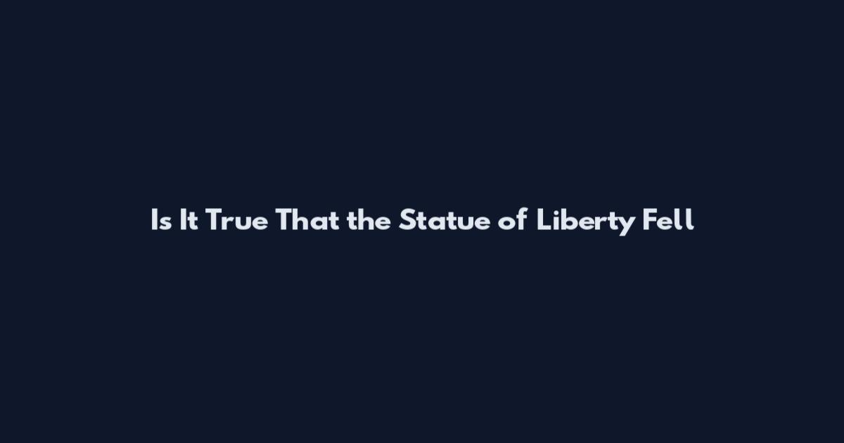 Is It True That the Statue of Liberty Fell